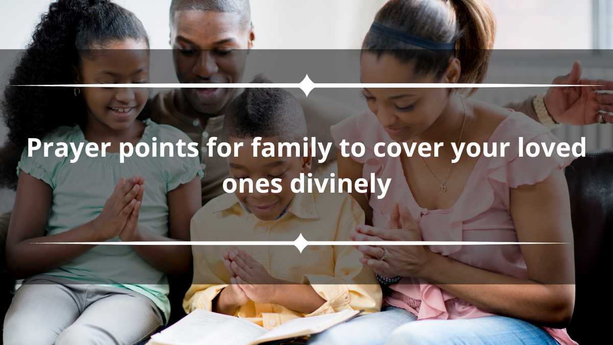 45 prayer points for family to cover your loved ones divinely