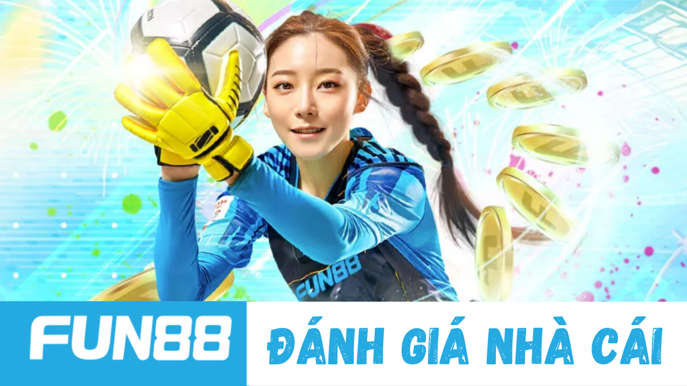 Đánh giá nhà cái Fun88 – Uy tín hay lừa đảo?