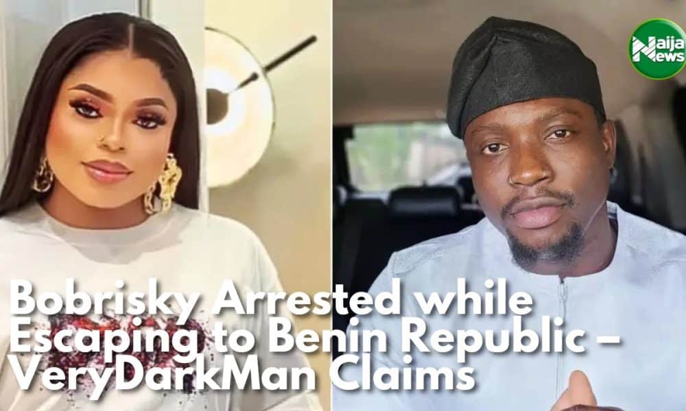 Bobrisky Arrested While Escaping To Benin Republic – VeryDarkMan