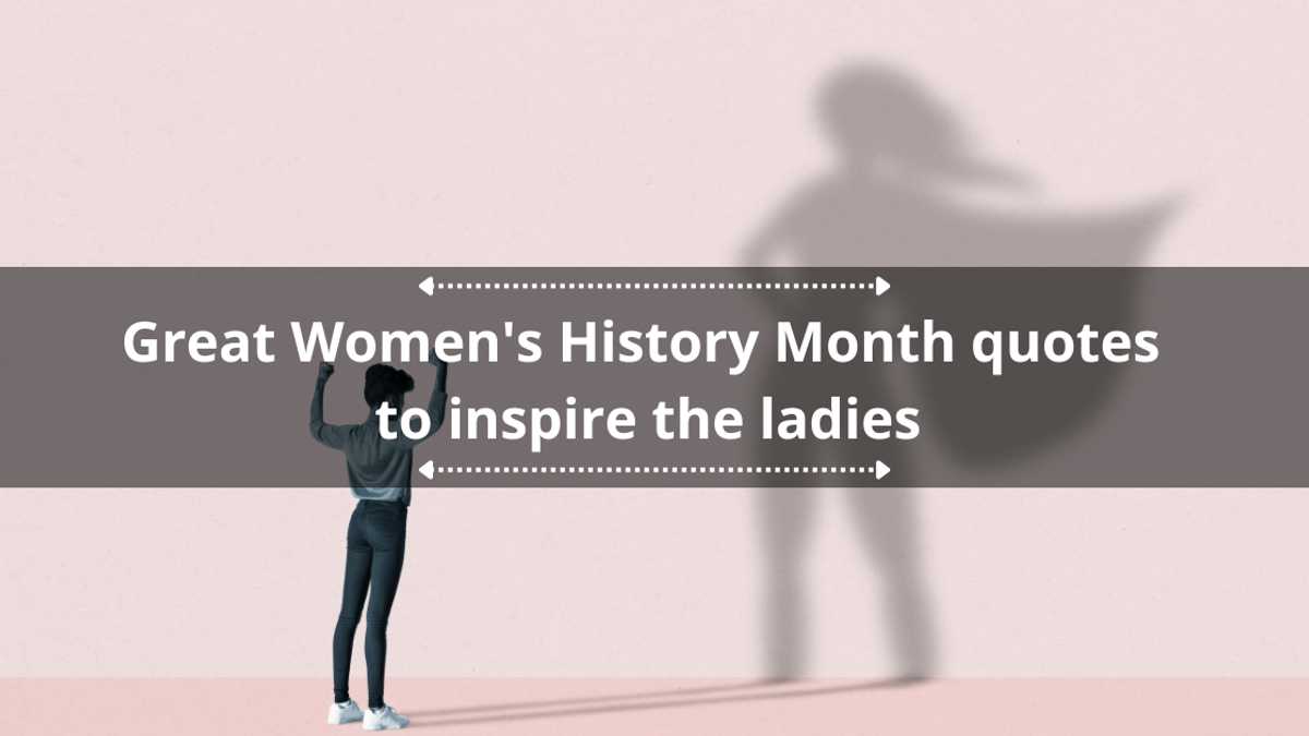 100 great Women's History Month quotes to inspire the ladies in your life