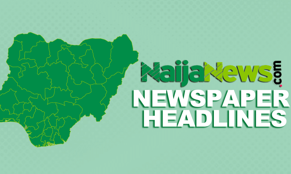 Top Nigerian Newspaper Headlines For Today, Tuesday, 1st October, 2024