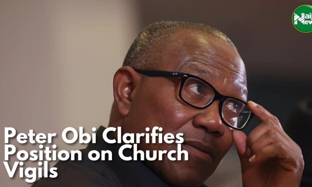 Peter Obi Clarifies Position On Church Vigils